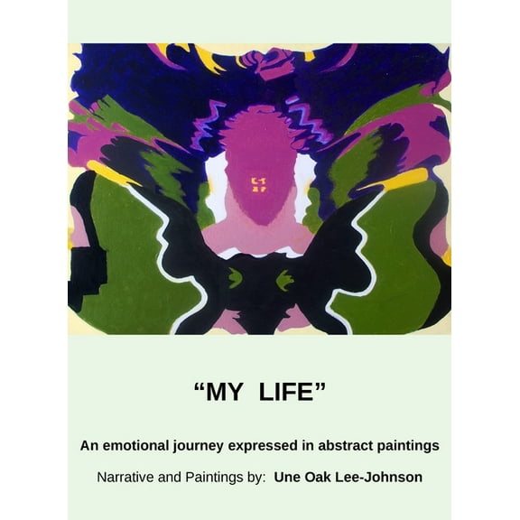 My Life, An emotional journey expressed in abstract paintings (Hardcover)