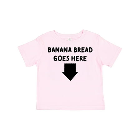 

Inktastic Banana Bread Goes Here! Gift Toddler Boy or Toddler Girl T-Shirt
