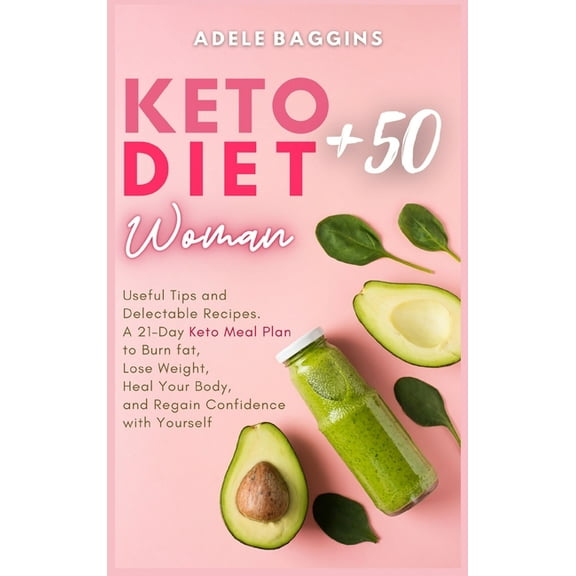 Keto Diet for Women   50: Useful Tips and Delectable Recipes. A 21-Day Keto Meal Plan to Burn fat, Lose Weight, Heal You, (Hardcover)