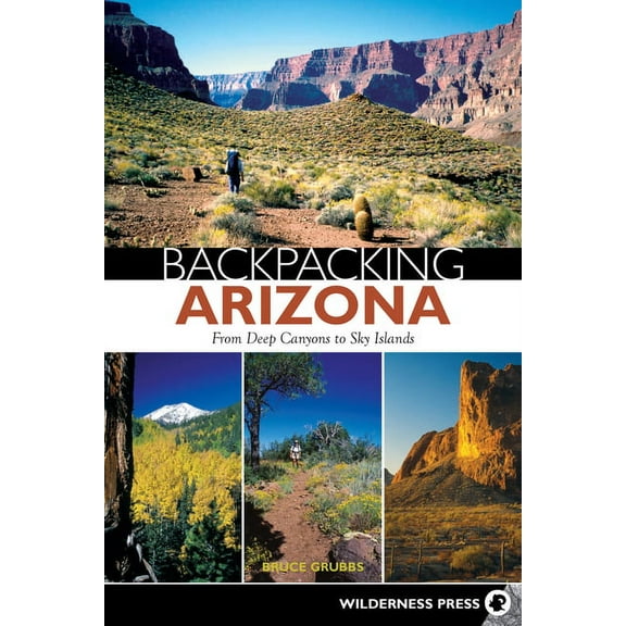 Backpacking Backpacking Arizona: From Deep Canyons to Sky Islands, (Paperback)