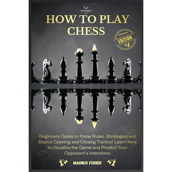 How to Play Chess: 2 BOOKS IN 1: Beginners Guide to Know Rules, Strategies and Basics Opening and Closing Tactics! Learn, (Paperback)