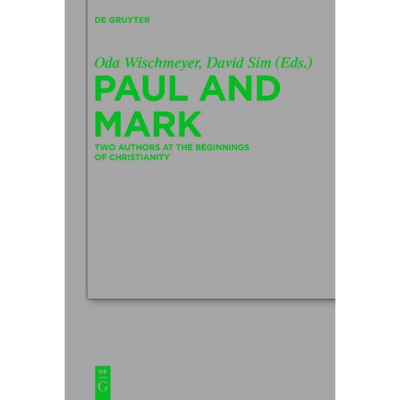 Beihefte Zur Zeitschrift Für die Neutest Paul and Mark: Comparative Essays Part I. Two Authors at the Beginnings of Christianity, Book 198, (Paperback)