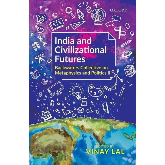 India and Civilizational Futures: Papers from the Backwaters Collective on Metaphysics and Politics II, (Hardcover)