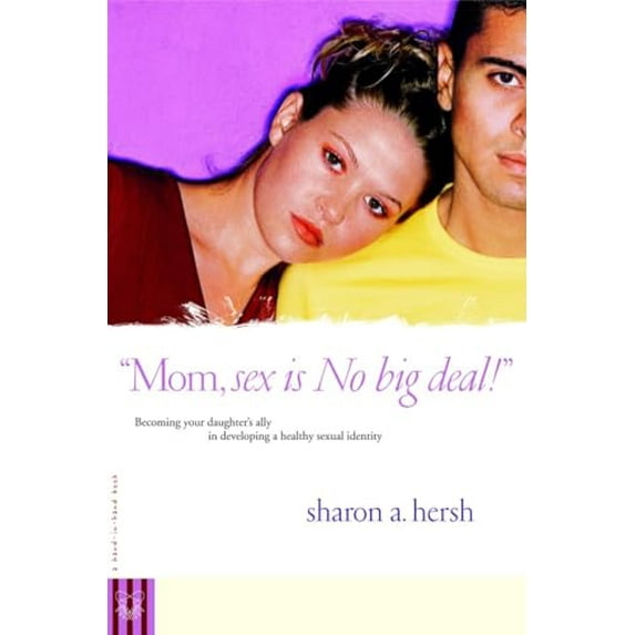 Pre-Owned Mom, Sex Is No Big Deal!: Becoming Your Daughter's Ally in Developing a Healthy Sexual Identity (Paperback) 0877882029 9780877882022