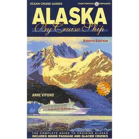 Ocean Cruise Guides Alaska by Cruise Ship: The Complete Guide to Cruising Alaska