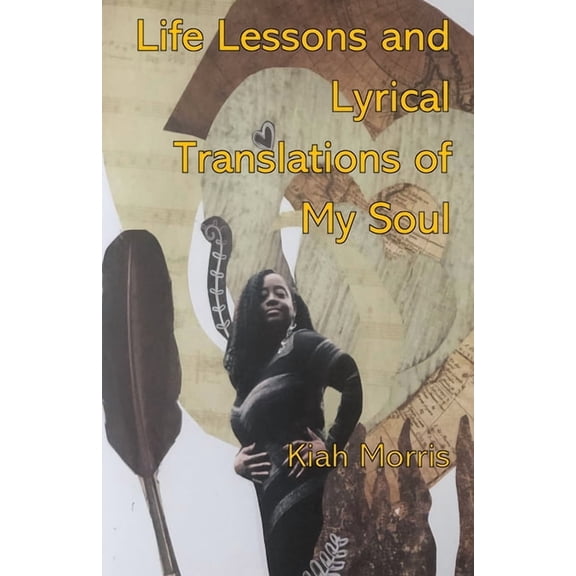 Life Lessons and Lyrical Translations of My Soul (Paperback) by James Lawton, Kiah Morris