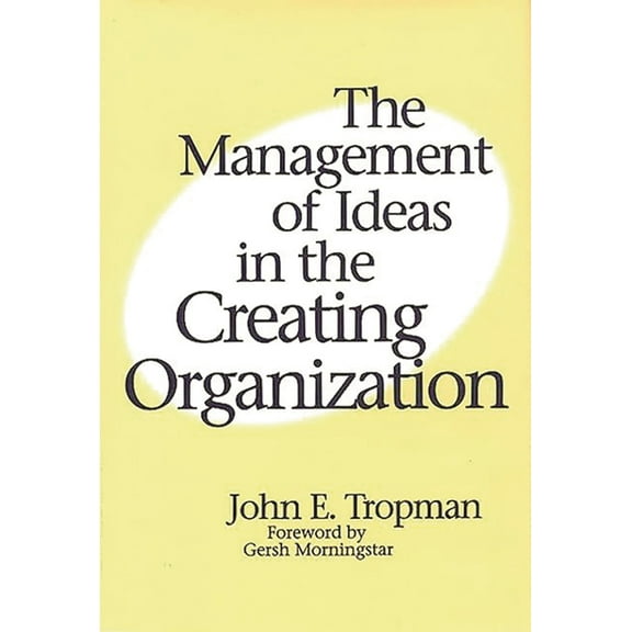 The Management of Ideas in the Creating Organization, (Hardcover)
