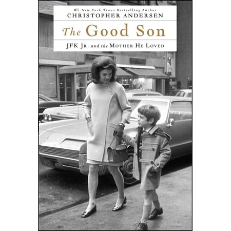 The Good Son : JFK Jr. and the Mother He Loved