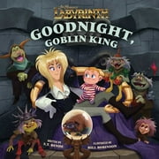 Illustrated Storybooks: Jim Henson's Labyrinth: Goodnight, Goblin King : (Bedtime Book) (Hardcover)