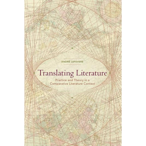 Translating Literature: Practice and Theory in a Comparative Literature Context, (Paperback)
