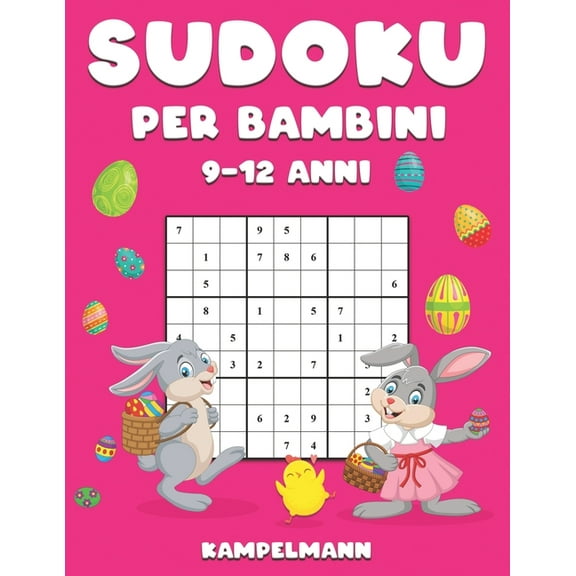 Sudoku per Bambini 9-12 Anni: 200 Sudoku Divertenti per Bambini di 9-12 Anni - Soluzioni e Istruzioni Incluse - Large Edizione di Pasqua (Paperback)