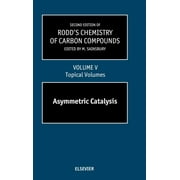 Second Supplements to the 2nd Edition of Rodd's Chemistry of: Second Supplements to the 2nd Edition of Rodd's Chemistry of Carbon Compounds: Topical Volumes and Cumulative Index: Asymmetric Catalysis