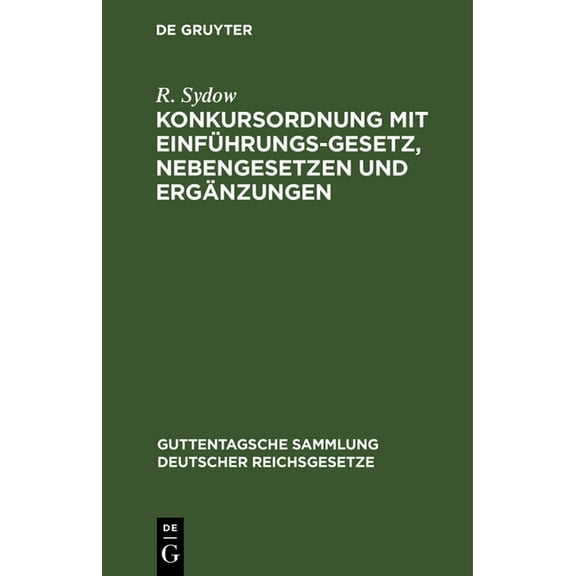 Guttentagsche Sammlung Deutscher Reichsgesetze: Konkursordnung Mit Einführungsgesetz, Nebengesetzen Und Ergänzungen (Hardcover)