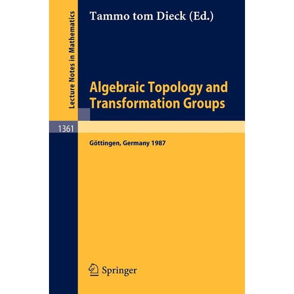 Algebraic Topology and Transformation Groups: Proceedings of a Conference Held in Göttingen, Frg, August 23-29, 1987, (Paperback)
