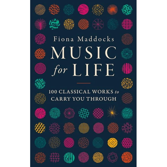Music for Life: 100 Classical Works to Carry You Through, (Hardcover)