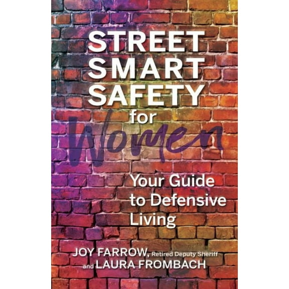 Street Smart Safety for Women :  Your Guide to Defensive Living (Paperback)