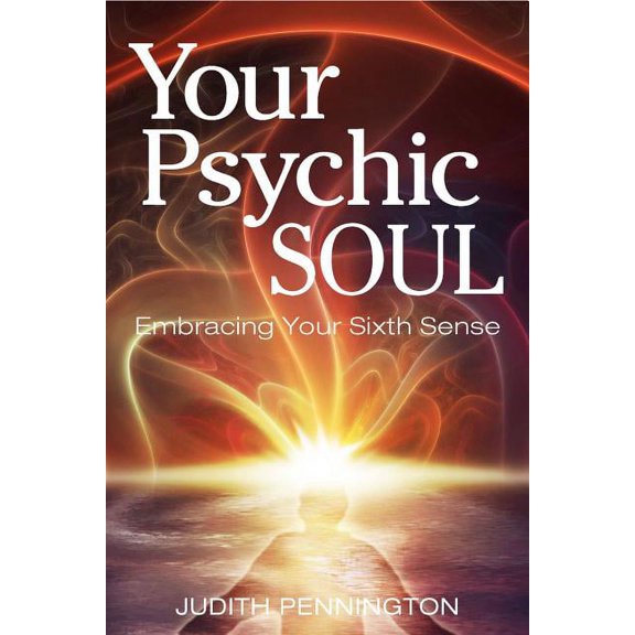 Your Psychic Soul: Embracing Your Sixth Sense, (Paperback)