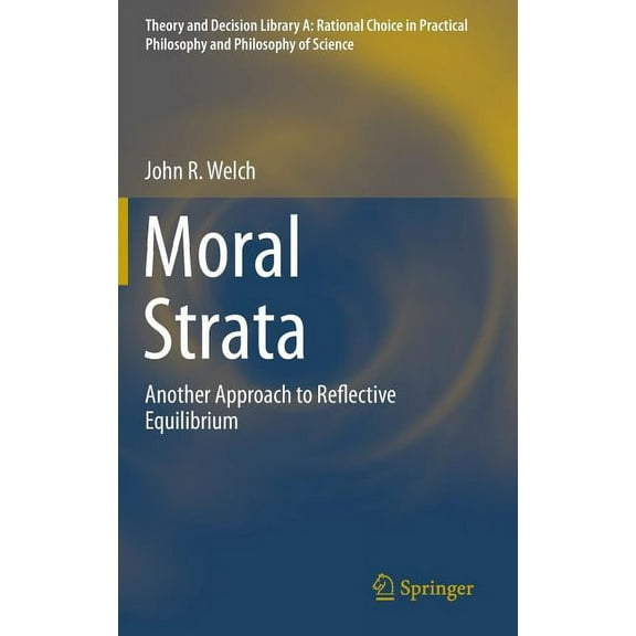 Theory and Decision Library A: Moral Strata: Another Approach to Reflective Equilibrium, Book 49, (Hardcover)