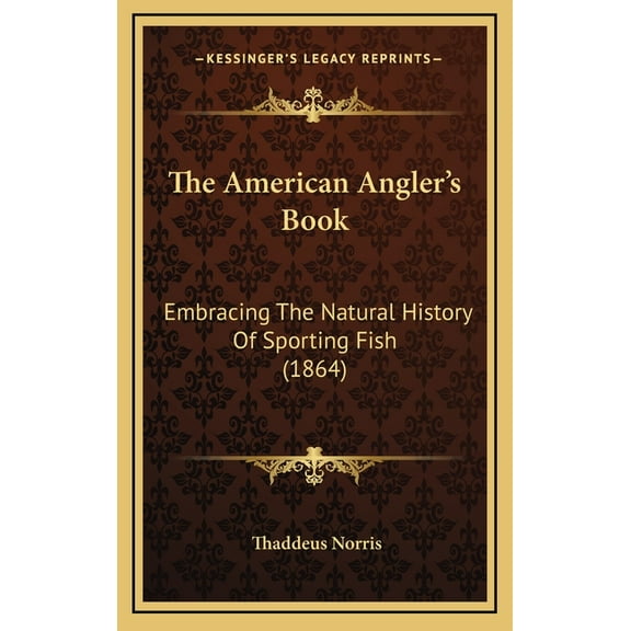 The American Angler's Book: Embracing The Natural History Of Sporting Fish (1864), (Hardcover)