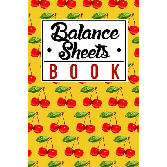 Balance Sheets Book: Cute, Awesome and Cool Fruit Red Cherries in a Yellow Cover Full of Cherry Pattern Paperback 1079269762 9781079269765 The Yellow Brush