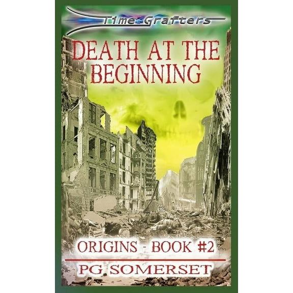Time Grafters: Time Grafters Book 2 : Death at the Beginning: Origins: Part 2 (Series #2) (Paperback)