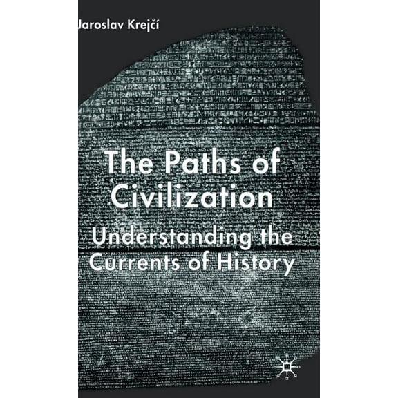 The Paths of Civilization: Understanding the Currents of History, (Hardcover)