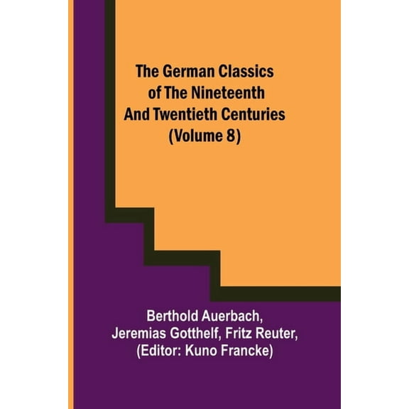 The German Classics of the Nineteenth and Twentieth Centuries (Volume 8), (Paperback)