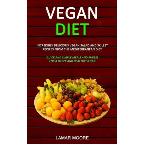 Vegan Diet: Incredibly Delicious Vegan Salad and Skillet Recipes from the Mediterranean Diet (Quick and Simple Meals and, (Paperback)