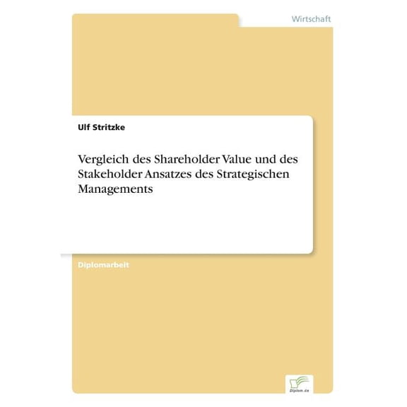 Vergleich des Shareholder Value und des Stakeholder Ansatzes des Strategischen Managements, (Paperback)
