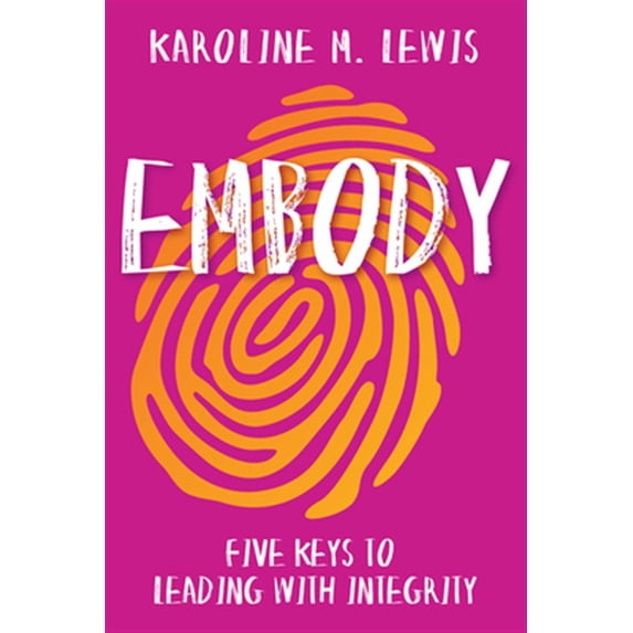 Pre-Owned Embody: Five Keys to Leading with Integrity (Paperback) 1501899422 9781501899423