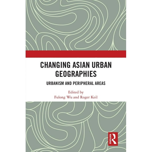 Changing Asian Urban Geographies: Urbanism and Peripheral Areas, (Hardcover)