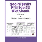 Social Skills Printables Workbook: For Students with Autism and Similar Special Needs (Paperback) by S B Linton