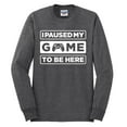 thumbnail image 2 of I Paused My Game to be Here Gaming Sports Mens Long Sleeve Shirt, Heather Black, Small, 2 of 3