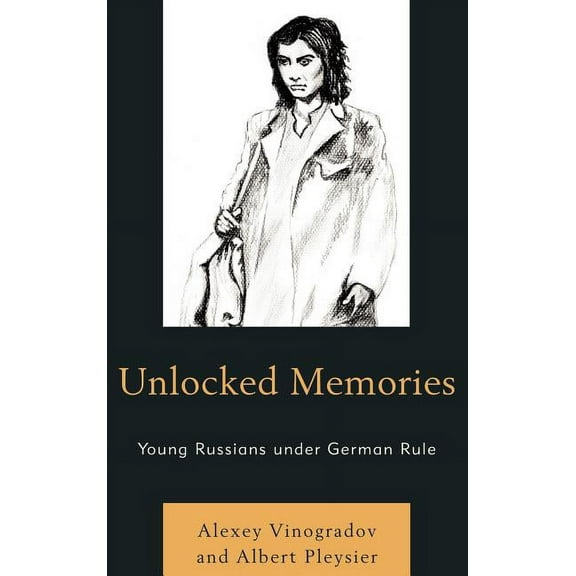 Unlocked Memories: Young Russians under German Rule, (Hardcover)