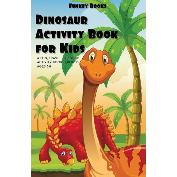Dinosaur Activity Book For Kids: A fun travel friendly activity book for kids ages 3-8 (Includes coloring, maze puzzles , (Paperback)