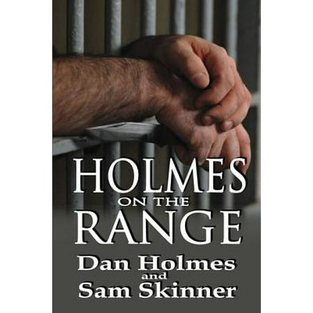 Holmes on the Range: A Novel of Bad Choices, Harsh Realities and Life in the Federal Prison System -