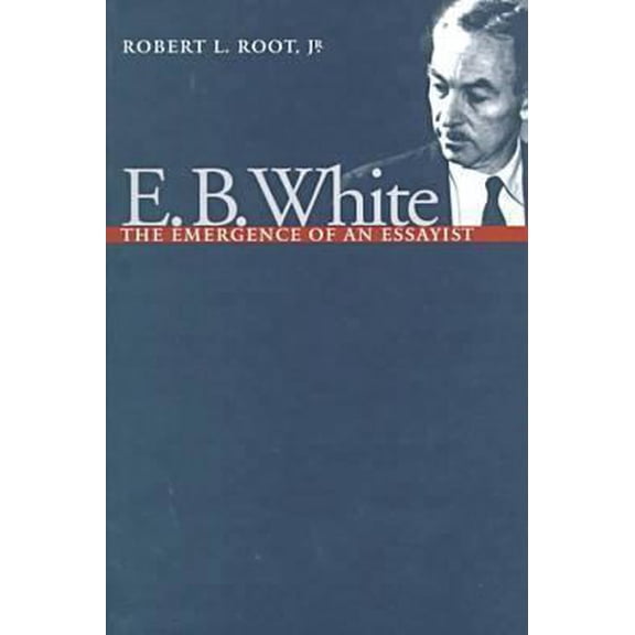 Pre-Owned E.B. White: The Emergence of an Essayist (Hardcover) 0877456674 9780877456674
