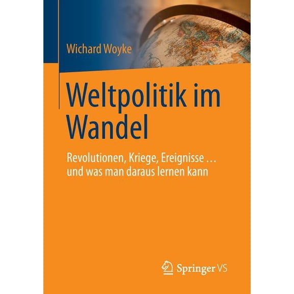 Weltpolitik Im Wandel: Revolutionen, Kriege, Ereignisse ... Und Was Man Daraus Lernen Kann, (Paperback)