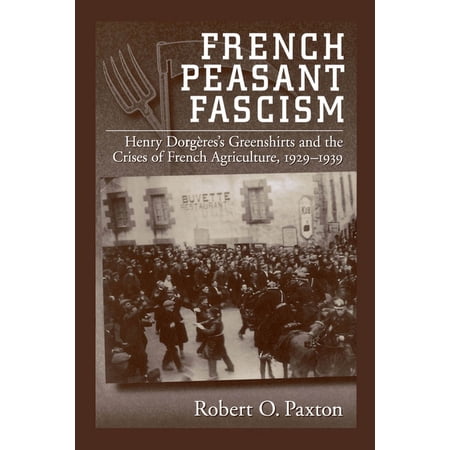 French Peasant Fascism: Henry Dorgeres s Greenshirts and the Crises of French Agriculture 1929-1939 (Paperback)