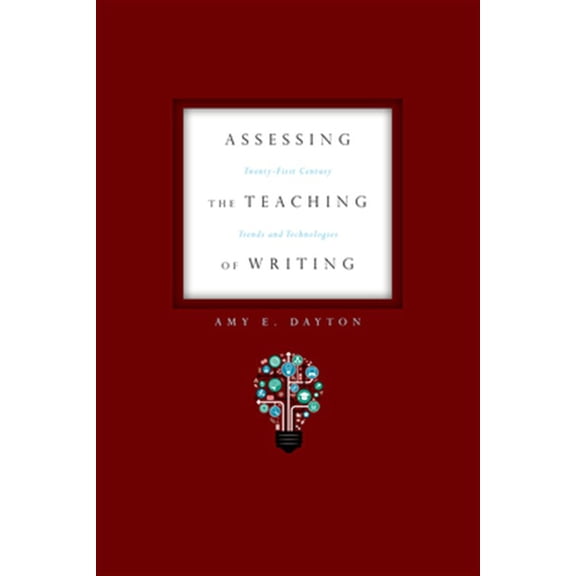 Pre-Owned Assessing the Teaching of Writing : Twenty-First Century Trends and Technologies (Paperback)