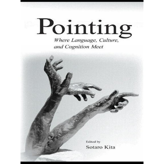 Pointing: Where Language, Culture, and Cognition Meet, (Paperback)