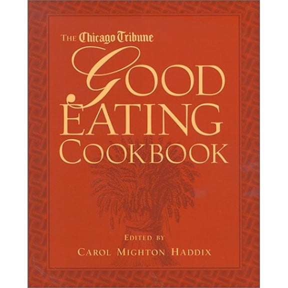 Pre-Owned The Chicago Tribune Good Eating Cookbook (Hardcover) by Carol Mighton Haddix