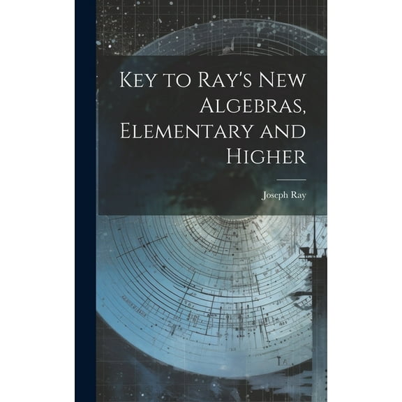Key to Ray's new Algebras, Elementary and Higher, (Hardcover)