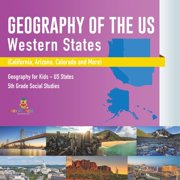 Geography of the US - Western States (California, Arizona, Colorado and More Geography for Kids - US States 5th Grade So, (Paperback)