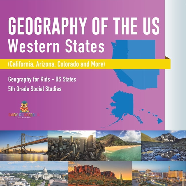 Geography of the US - Western States (California, Arizona, Colorado and More Geography for Kids - US States 5th Grade So, (Paperback)