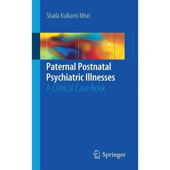 Paternal Postnatal Psychiatric Illnesses: A Clinical Case Book, (Paperback)