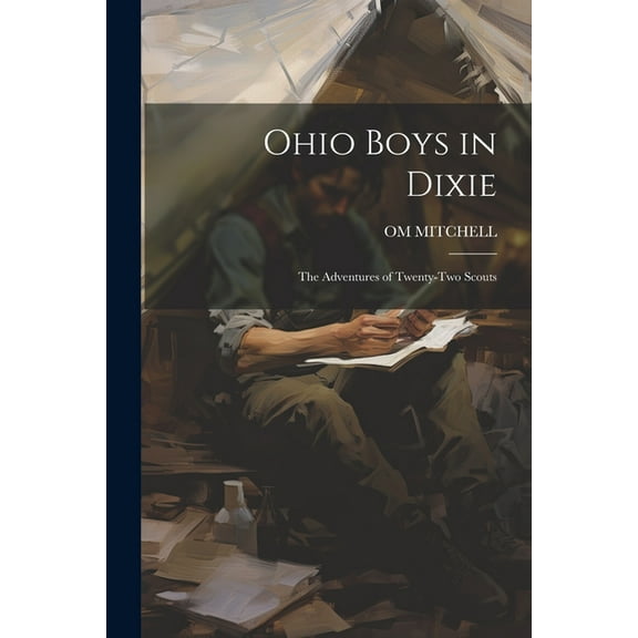 Ohio Boys in Dixie: The Adventures of Twenty-Two Scouts, (Paperback)