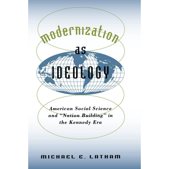 New Cold War History Modernization as Ideology: American Social Science and Nation Building in the Kennedy Era, (Paperback)
