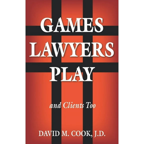 Games Lawyers Play...and Clients Too (Paperback)