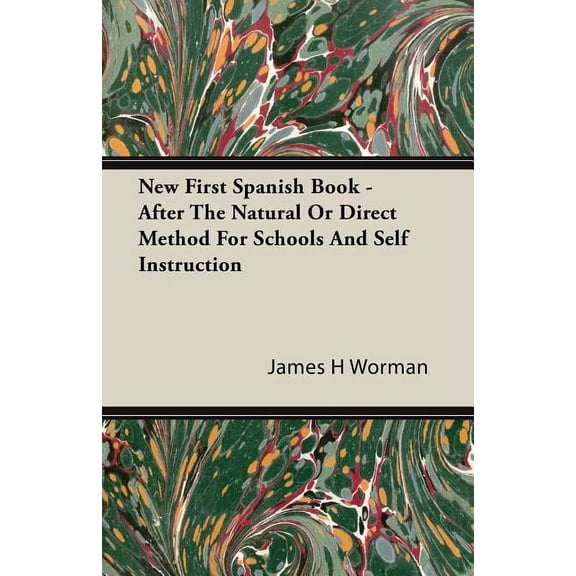 New First Spanish Book - After The Natural Or Direct Method For Schools And Self Instruction, (Paperback)